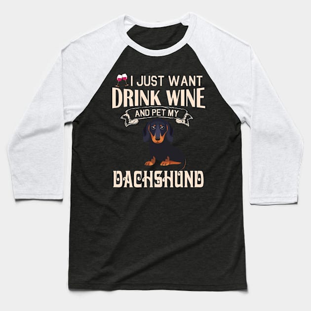 I Just Want Drink Wine And Pet My Dachshund Dog Happy Dog Mother Father Mommy Daddy Drinker Summer Baseball T-Shirt by bakhanh123
